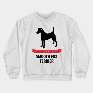 I Love My Smooth Fox Terrier Crewneck Sweatshirt